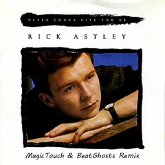 Rick Astley - Never Gonna Give You Up (MagicTouch & BeatGhosts Remix)