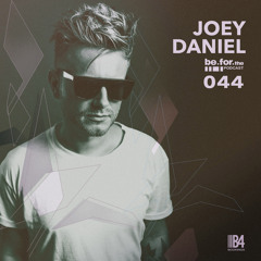 JOEY DANIEL. Be For The Podcast 044