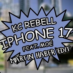 KC Rebell feat. Moe - Iphone 17 (Martin Haber Edit)