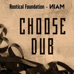 NIAM Ft Rootical Foundation - Choose Dub