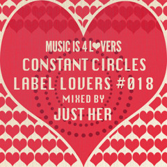 Constant Circles - Label Lovers #018 mixed by Just Her [Musicis4Lovers.com]