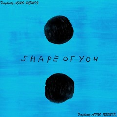 Ed Sheeran - Shape Of You (Traybeatz AFRO REMIX)