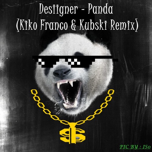 Stream Panda (Kiko Franco & Kubski Remix) by Your Songs. | Listen online  for free on SoundCloud