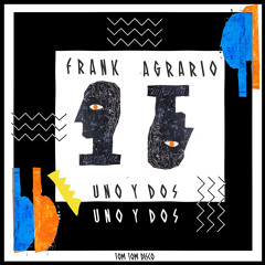 PREMIERE - Frank Agrario - Uno Y Dos (Jonathan Kusuma Remix One) (Tom Tom Disco)