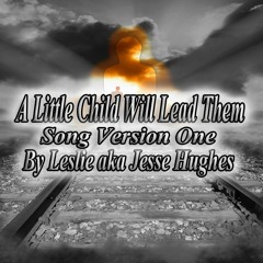 A Little Child Will Lead Them Song Version One