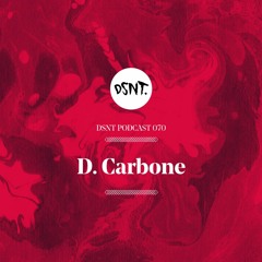 DSNT Podcast 070 - D. Carbone - Fuck you I'm the raver