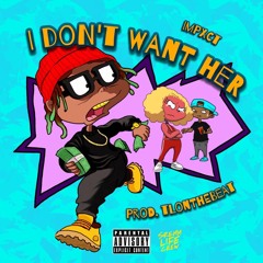Impxct - I Don't Want Her (Prod. by TL On The Beat)