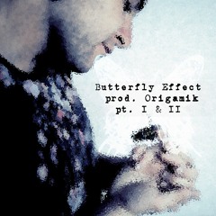 Butterfly Effect (Parts I & II) - Optimystic Prod. Origamik