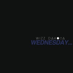 Wednesday (Prod By Wizz Dakota) VIDEO IN DESCRIPTION