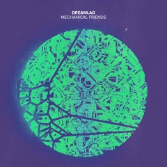 Dreamlag - Mechanical Friends (Original Mix)