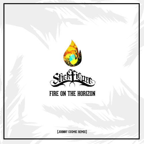 Fire On The Horizon Johnny Cosmic Remix By Stick Figure Stick figure (roots, reggae, dub). the horizon johnny cosmic remix