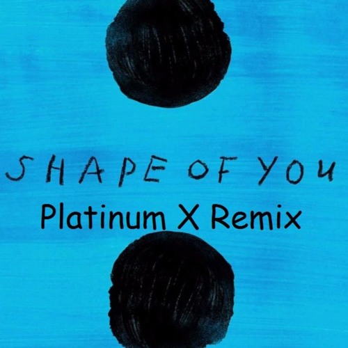 shape of you remix x