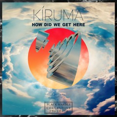 Kíruma - How Did We Get Here