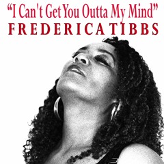 I Can't Get You Outta My Mind - Frederica Tibbs