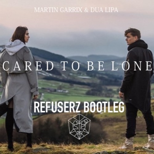 Martin Garrix & Dua Lipa - Scared To Be Lonely ( REFUSERZ BOOTLEG ) Radio Edit