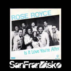 Is it love you're after - Rose Royce - SanFranDisko Re-Work