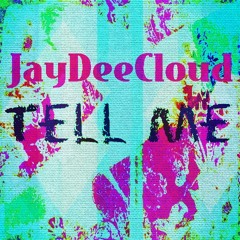 Tell Me - JayDeeCloud