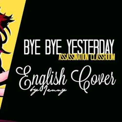 Bye Bye YESTERDAY • english ver. by Jenny