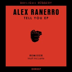 Alex Ranerro - Tell You (Matt McLarrie Remix) [Daylight Robbery Records]