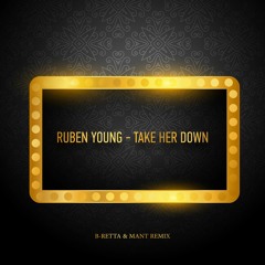Ruben Young - Take Her Down (B-Retta & MAnt Remix)