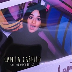 Say You Won't Let Go - Camila Cabello