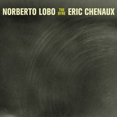 Norberto Lobo Eric Chenaux - The Byre