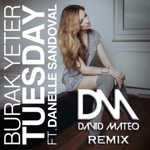 Stream Burak Yeter - Tuesday Ft. Danelle Sandoval (David Mateo Remix)  DESCARGA EN BUY by DJ David Mateo | Listen online for free on SoundCloud