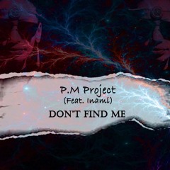 P.M Project - Don't Find Me (feat. Inami)