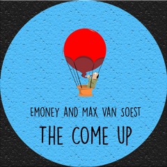 Emoney and Max Van Soest - The Come Up