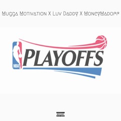 Mugga Motivation X Luv Daddy X MoneyMadoff - Playoffs