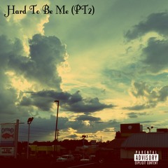 Hard To Be Me(PT2)