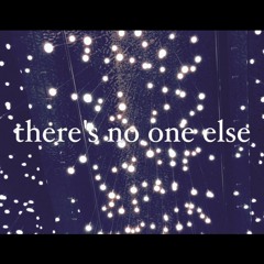 There's No One Else