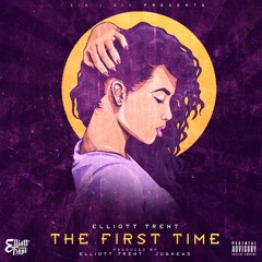 Elliott Trent - The First Time (prod. by elliott trent & jughead)