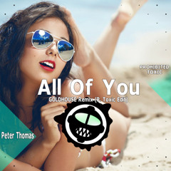 Peter Thomas - All Of You (GOLDHOUSE Remix) (P. Toxic Edit) [Prohibited Toxic]