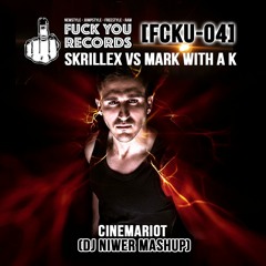 [FCKU - 04] Skrillex VS Mark With A K - Cinema Riot (DJ Niwer Mashup)