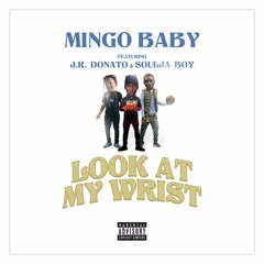 Mingo Baby Ft J.R Donato  & Soulja  Boy- Look At My Wrist Remix