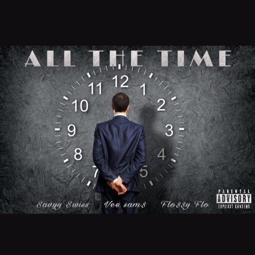 Savyy Swiss- All The Time Ft Vee Sams X Flossy Flo (Prod. By  Nova Jay)