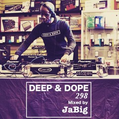 JaBig - DEEP & DOPE 298