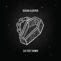 Ocean Sleeper - Six Feet Down P/E/M/M