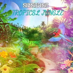 Sixsense - Tropical Jungle (NEW 2017) - MASTER