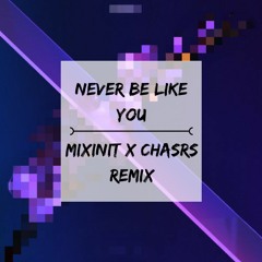 Flume - Never Be Like You Remix ( MiXiNiT X CHASRS remix )