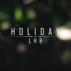 LHB - Holiday (Original Mix)[Free download]