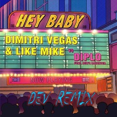 Hey Baby  (Dev Remix) - Dimitri Vegas & Like Mike Vs Diplo feat. Deb's Daughter
