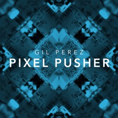 Gil Perez - Pixel Pusher (Radio Edit)