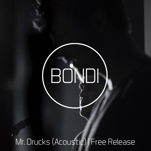 BONDI - Mr. Drucks (Acoustic Version) [FREE DOWNLOAD]