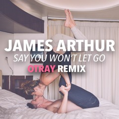 James Arthur - Say You Wont Let Go (OTRAY Remix)