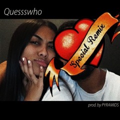 Quessswho - Special Remix (Prod by PYRAMIDS)