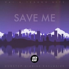 Pai & Terror Bite - Save Me [Dubstep Diaries Exclusive]