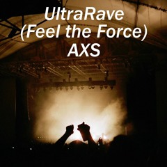AXS - UltraRave (Feel the Force) [OUT NOW] [BUY = FREE DL]