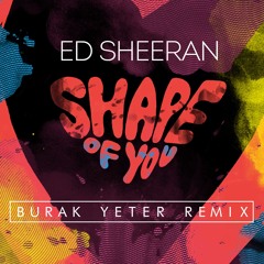Ed Sheeran - Shape Of You (Burak Yeter Remix)